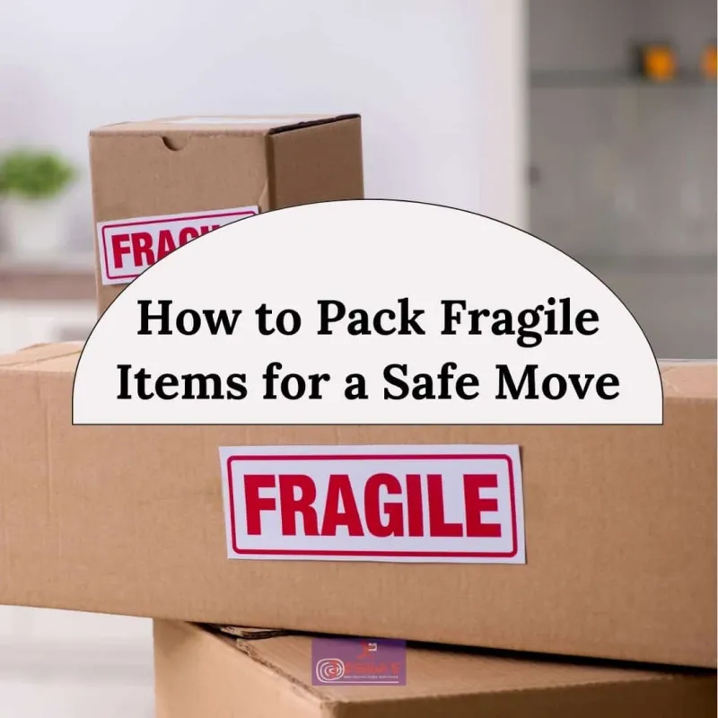 How to Pack Fragile Items for a Safe Move: Expert Tips and Techniques